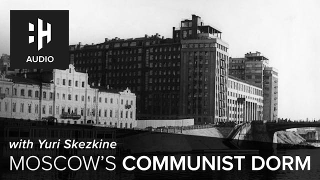🎧 Moscow's Communist Dorm