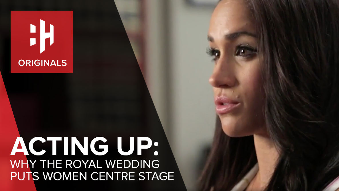 Acting Up: Why The Royal Wedding Puts Women Centre Stage