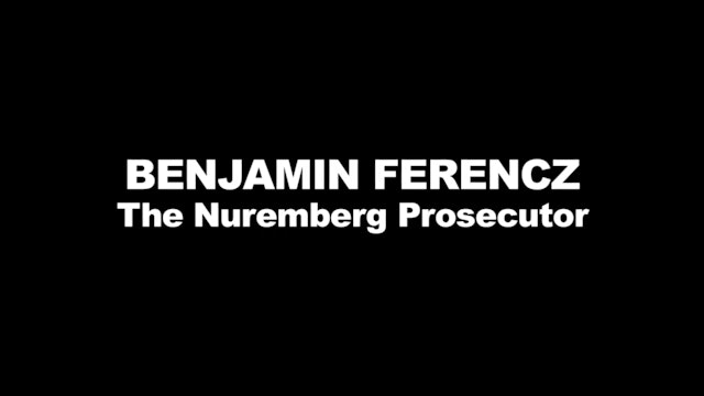Benjamin Ferencz: The Nuremberg Prosecutor