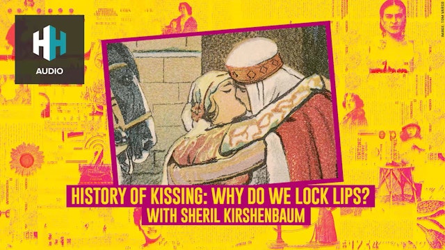 🎧 History of Kissing: Why do we lock lips? 