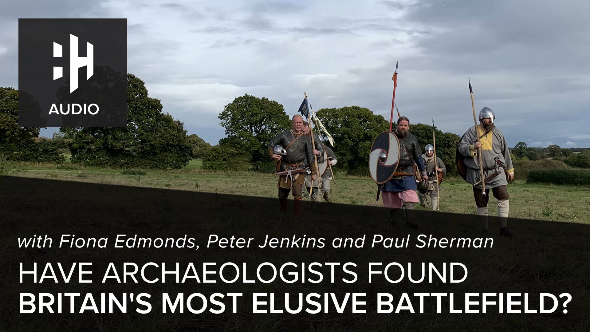🎧 Have Archaeologists Found Britain's Most Elusive Battlefield? with Fiona Edmonds, Peter Jenkins, Clare Downham and Paul Sherman