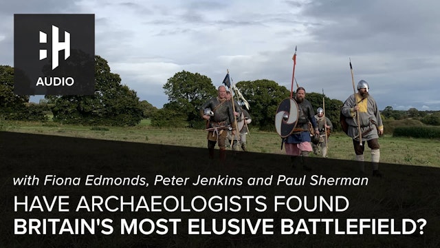 🎧 Have Archaeologists Found Britain's Most Elusive Battlefield? with Fiona Edmonds, Peter Jenkins, Clare Downham and Paul Sherman