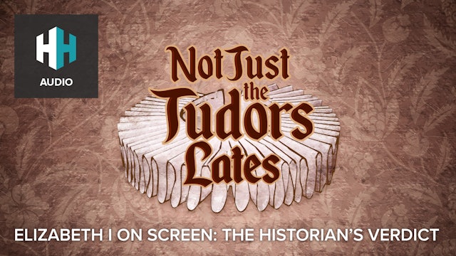 Not Just the Tudors Lates: Elizabeth I on Screen - The Historians’ Verdict