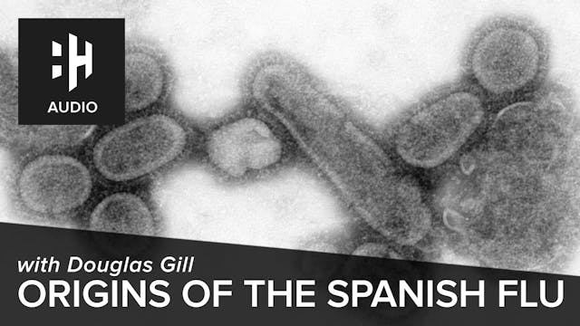 🎧 Origins of the Spanish Flu