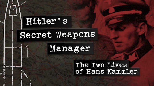 Hitler's Secret Weapons Manager: The Two Lives of Hans Kammler