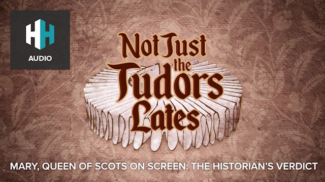 🎧 Mary, Queen of Scots on Film: The Historians’ Verdict