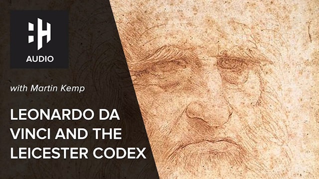 🎧 Leonardo Da Vinci and the Leicester Codex with Martin Kemp
