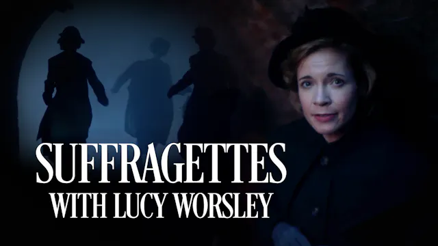 Suffragettes with Lucy Worsley