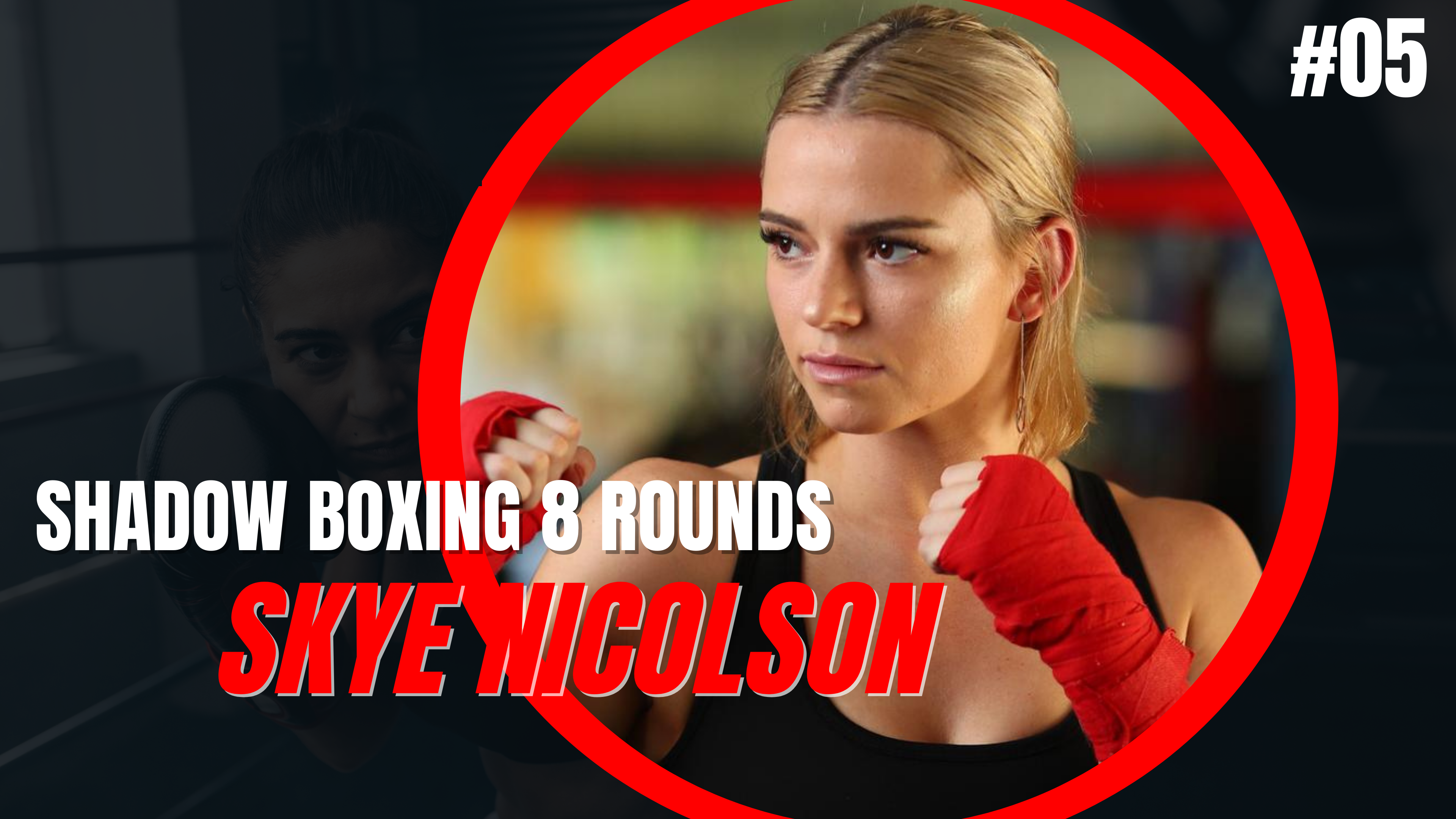 SHADOW BOXING 8 ROUNDS #05 - Skye Nicolson