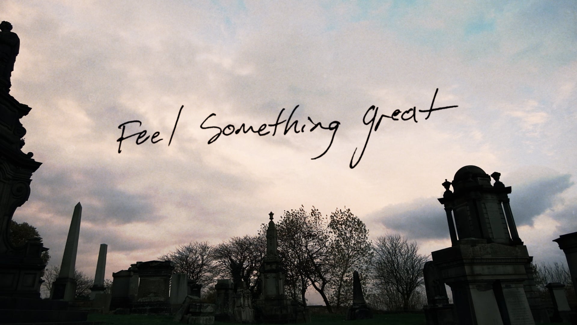 FEEL SOMETHING GREAT FINAL V2 (PRORES)
