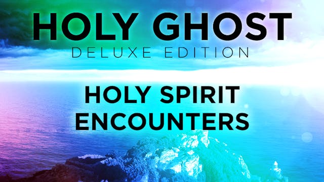 Holy Ghost Deluxe Edition - Holy Spirit Encounters