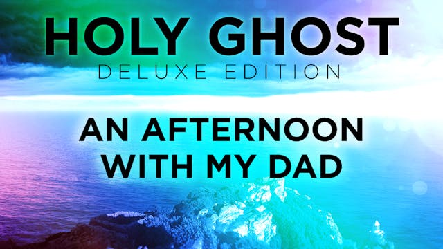 Holy Ghost Deluxe Edition - An Afternoon with My Dad