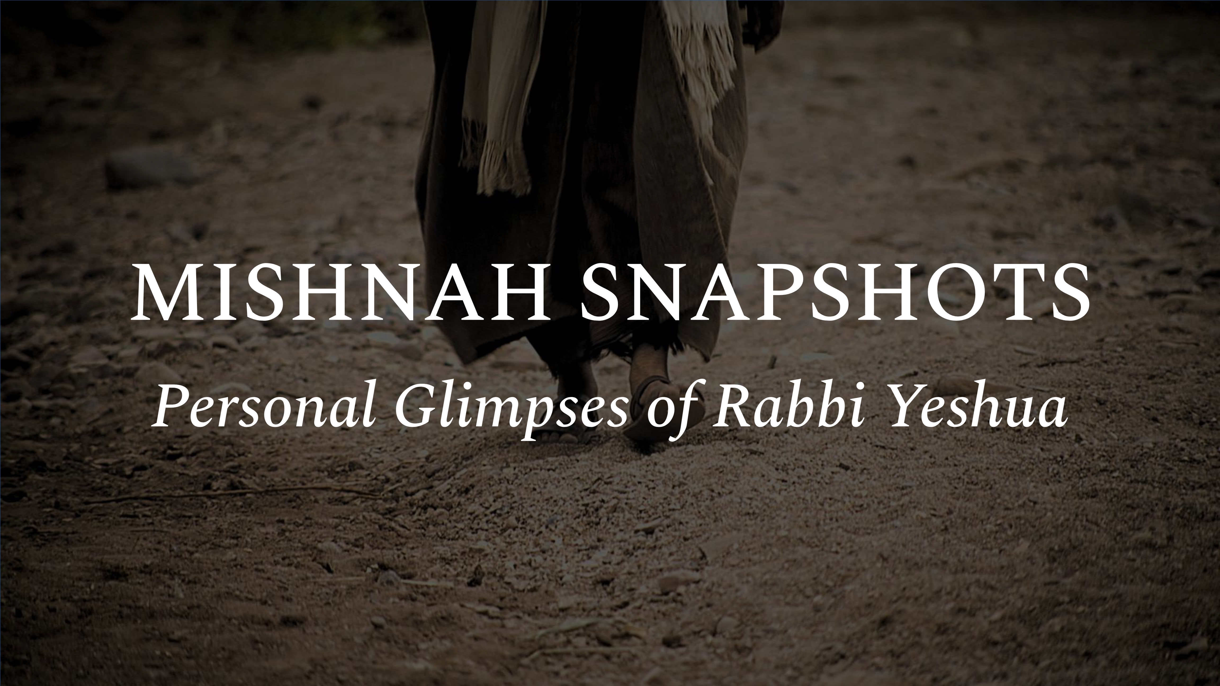 Mishnah Snapshots: Personal Glimpses of Rabbi Yeshua