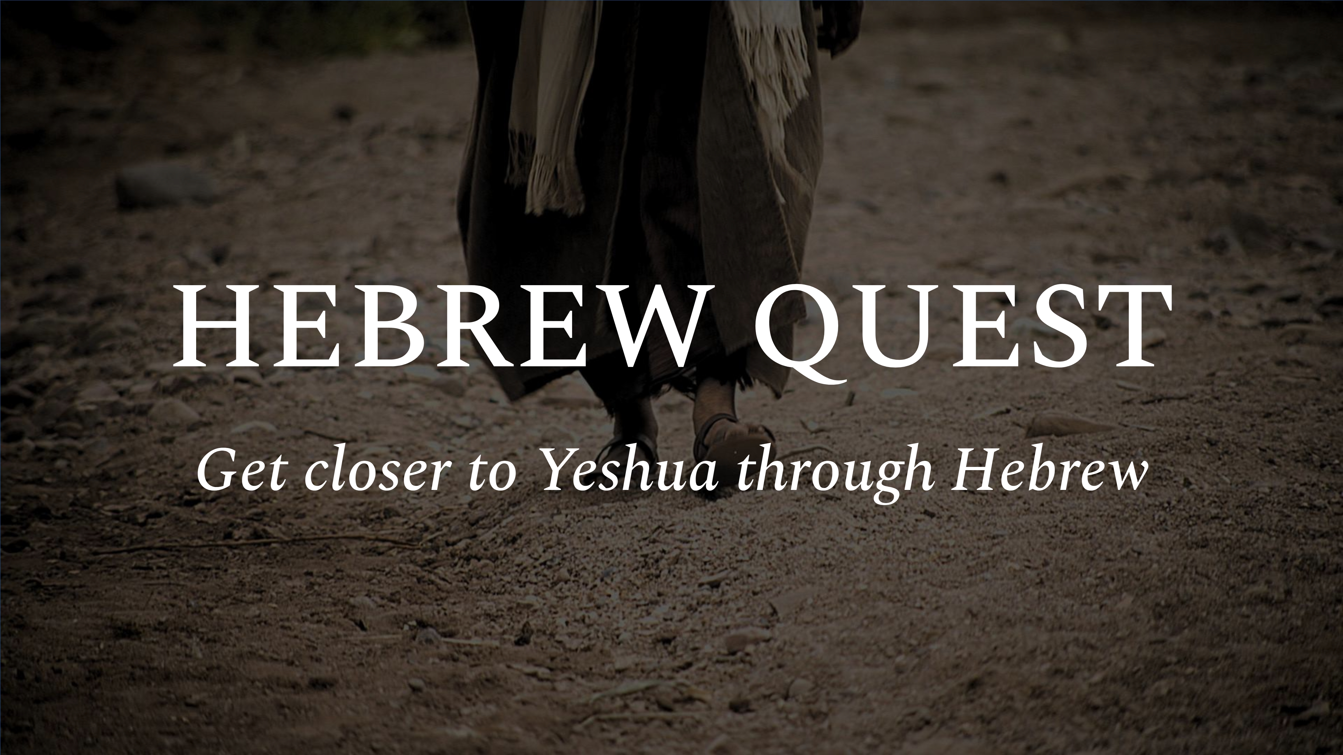 Hebrew Quest: Get Closer to Yeshua through Hebrew