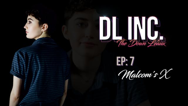 DL, Inc. EP. 7 - Malcolm's X