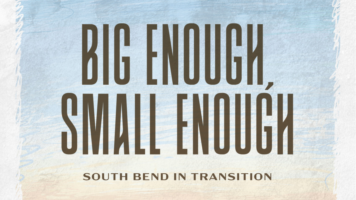Big Enough, Small Enough - South Bend in Transition