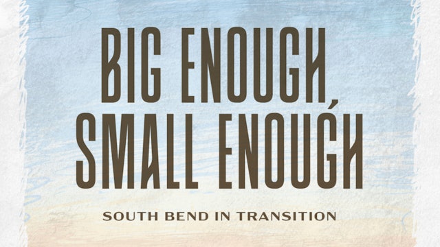 Big Enough, Small Enough - South Bend in Transition