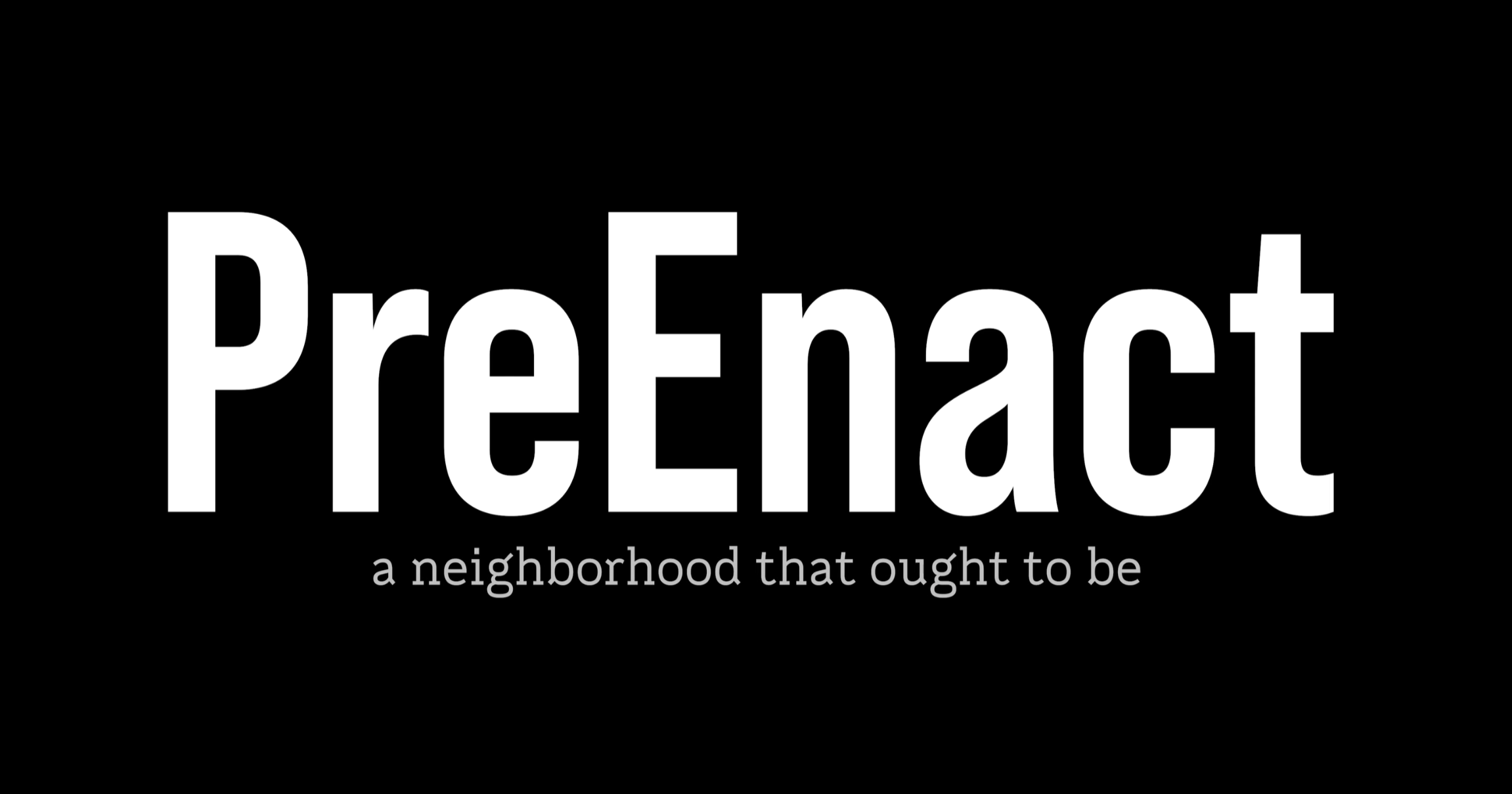 PreEnact: A Neighborhood That Ought To Be