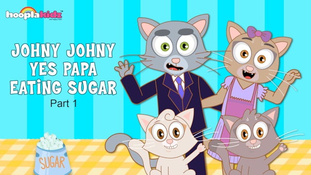 Johny Johny Yes Papa Eating Sugar - Part 1 - HooplaKidz Plus - Fun and  Educational Videos