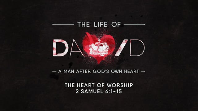 The Life of David // The Heart of Wor...
