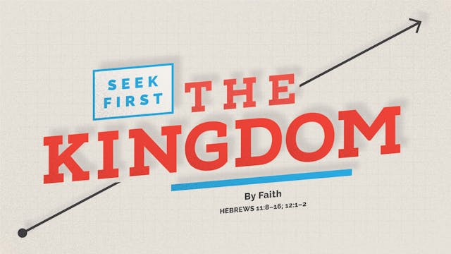 Seek First the Kingdom // By Faith
