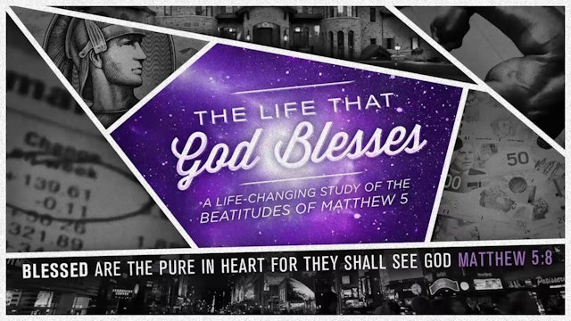 The Life That God Blesses: The Blessed Life Means A Pure Heart!