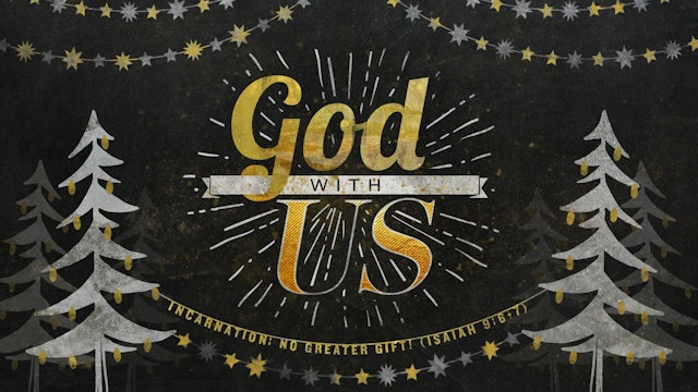 God with Us // Incarnation: No Greater Gift!