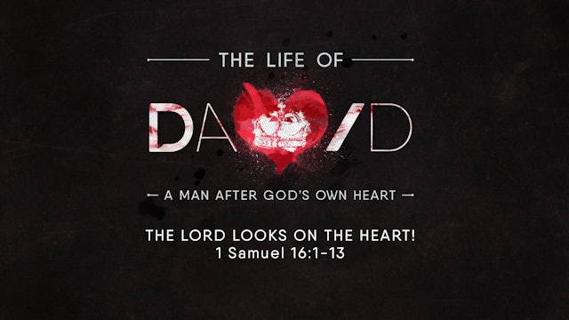 The Life of David // The LORD Looks on the Heart!
