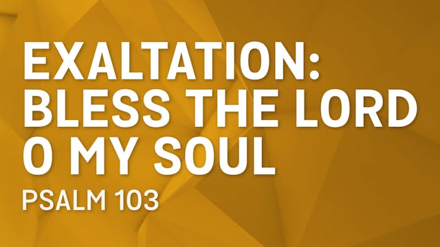 Exaltation: Bless the Lord O My Soul