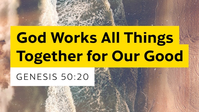 God Works All Things Together For Our Good