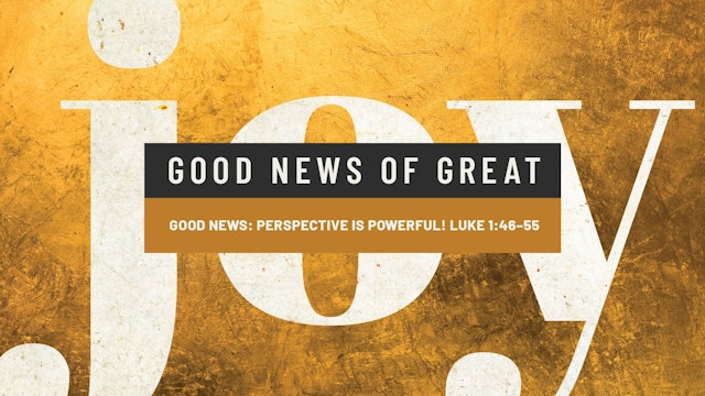 Good News of Great Joy // Good News: Perspective Is Powerful!