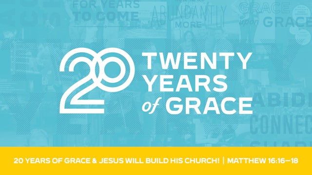 20 years of Grace...and Jesus will Build His Church!