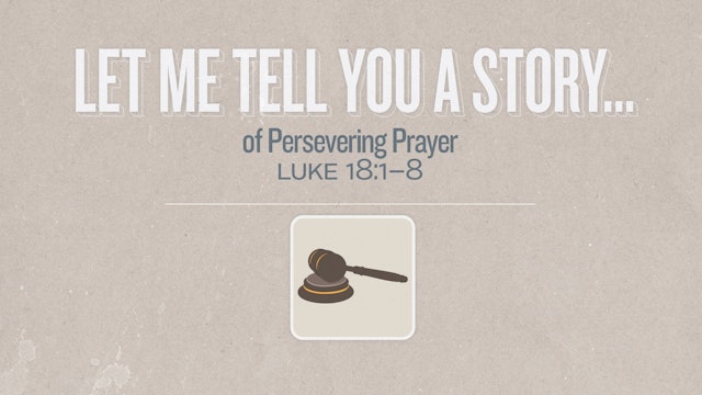 Let Me Tell You a Story...of Persevering Prayer
