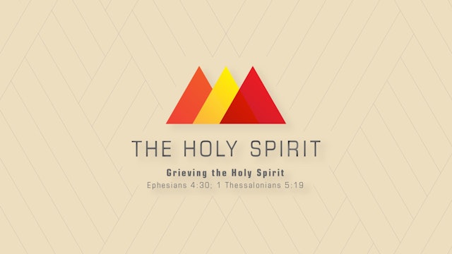 The Holy Spirit // Grieving the Holy Spirit
