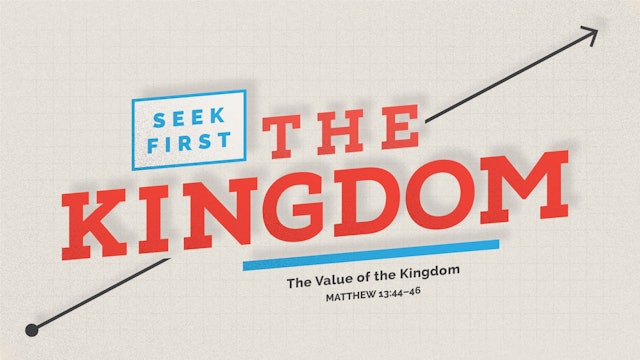 Seek First the Kingdom // The Value of the Kingdom!