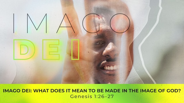 Imago Dei: What Does It Mean To Be Made In The Image Of God?