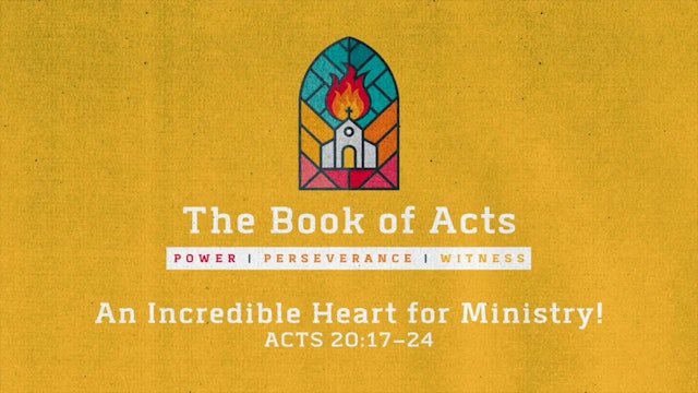 The Book of Acts // An Incredible Heart for Ministry!