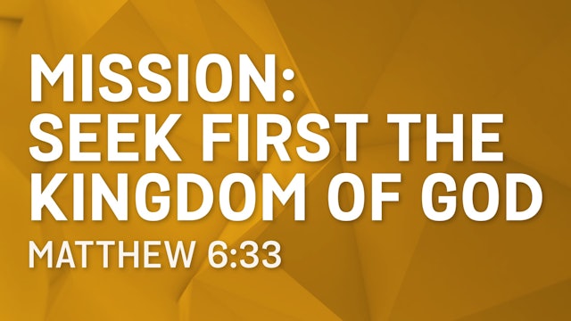 Mission: Seek First the Kingdom of God