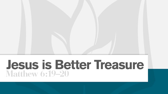 Jesus is Better Treasure
