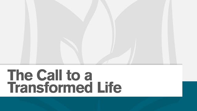 The Call to a Transformed Life