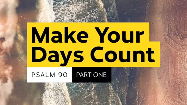 Make Your Days Count: Part One