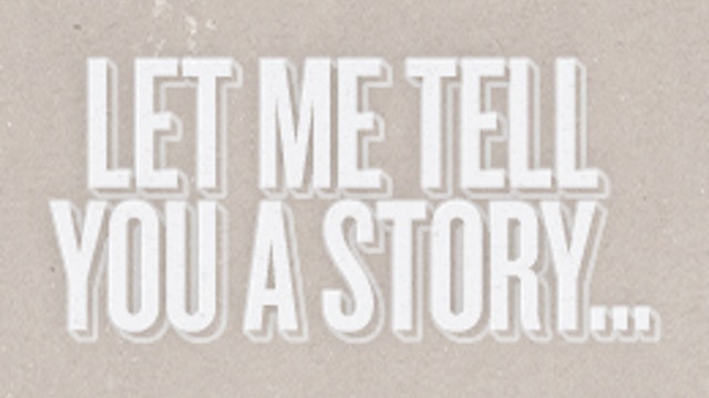 Let Me Tell You A Story...