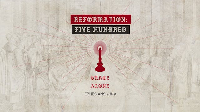 Reformation 500 // Grace Alone