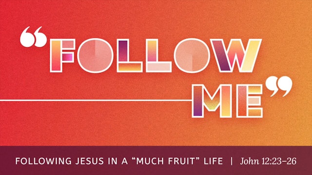 Following Jesus in a "Much Fruit" Life