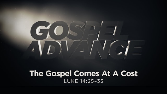 Gospel Advance - The Gospel Comes at a Cost