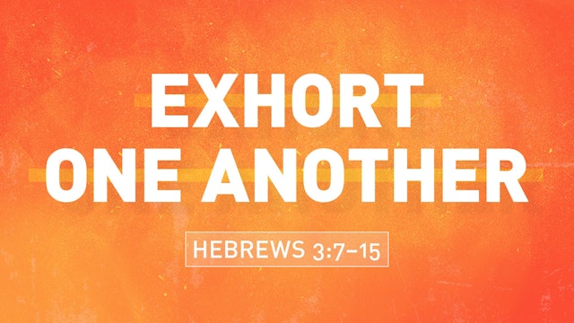 Exhort One Another