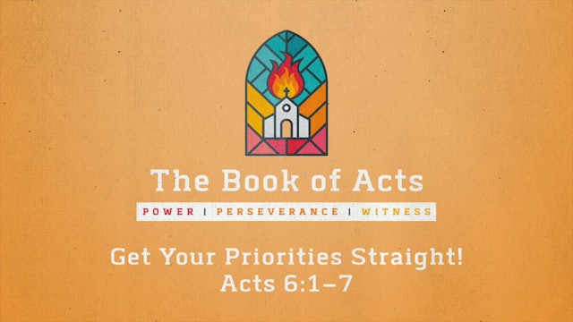 The Book of Acts // Get Your Priorities Straight!