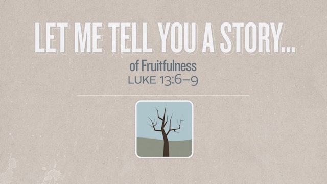 Let Me Tell You a Story...of Fruitfulness