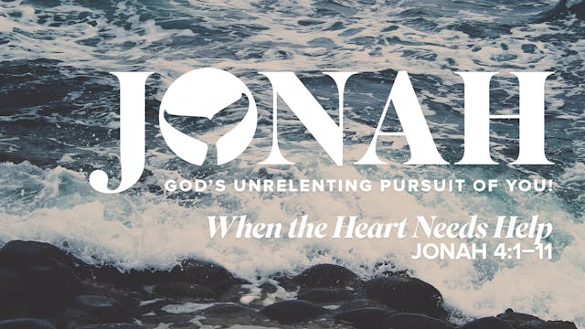 Jonah: When the Heart Needs Help