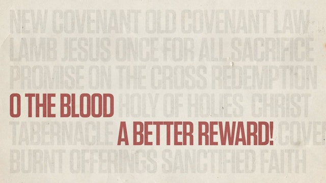 O the Blood: A Better Reward!